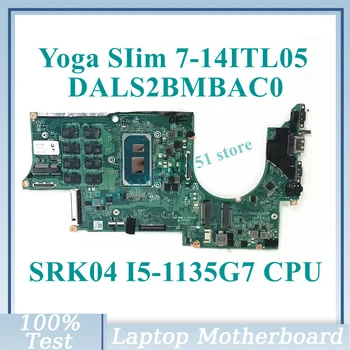 DALS2BMBAC0 С SRK04 I5-1135G7 дънна Платка процесор 16 GB оперативна памет, За да Lenovo Yoga SIim 7-14ITL05 дънна Платка на лаптоп 100% Напълно Изпитано Добре